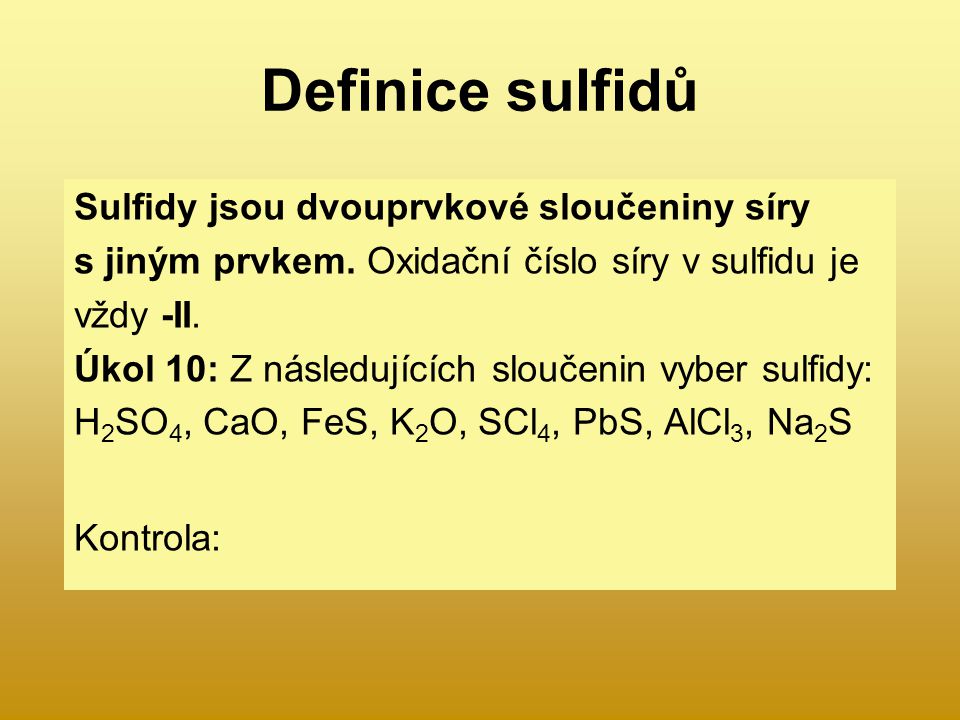 Definice sulfidů Sulfidy jsou dvouprvkové sloučeniny síry