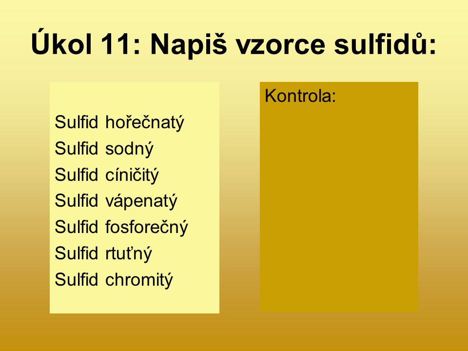 Úkol 11: Napiš vzorce sulfidů: