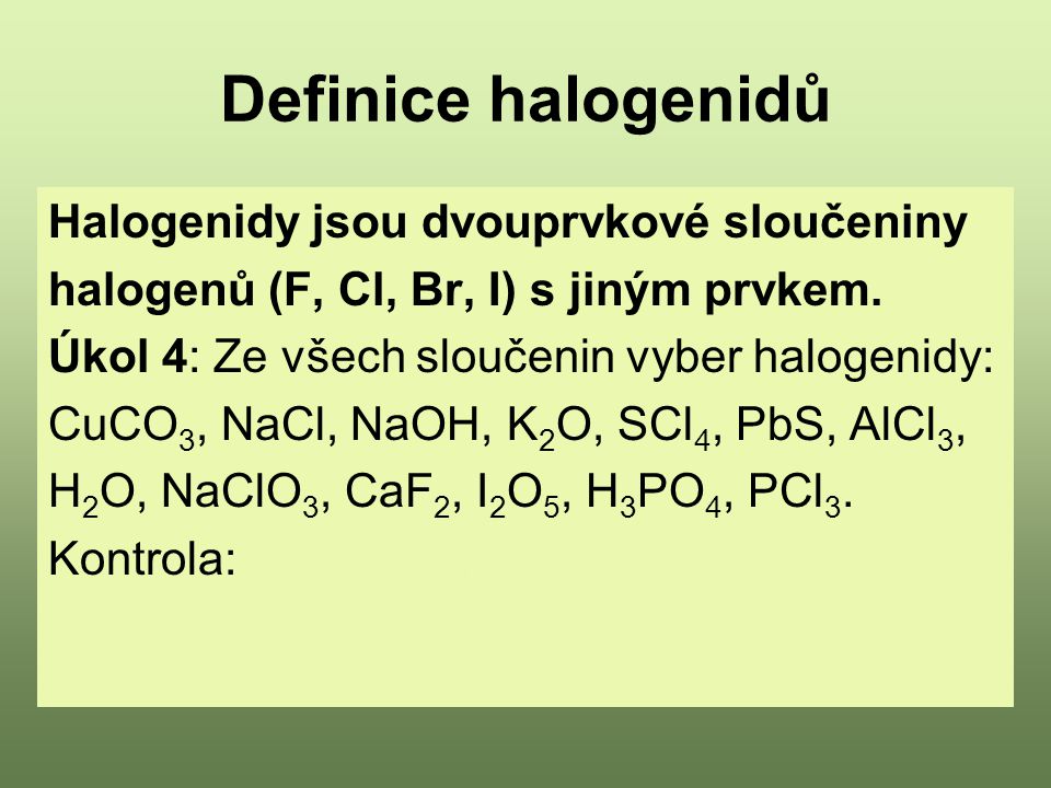 Definice halogenidů Halogenidy jsou dvouprvkové sloučeniny