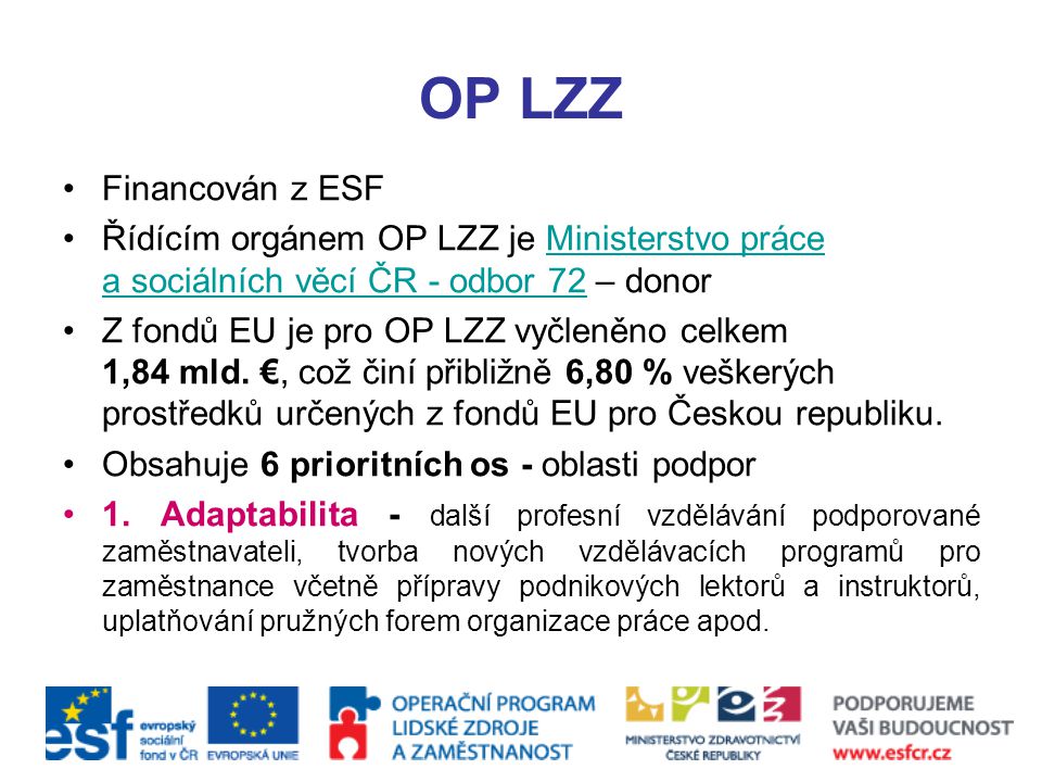 OP LZZ Financován z ESF. Řídícím orgánem OP LZZ je Ministerstvo práce a sociálních věcí ČR - odbor 72 – donor.