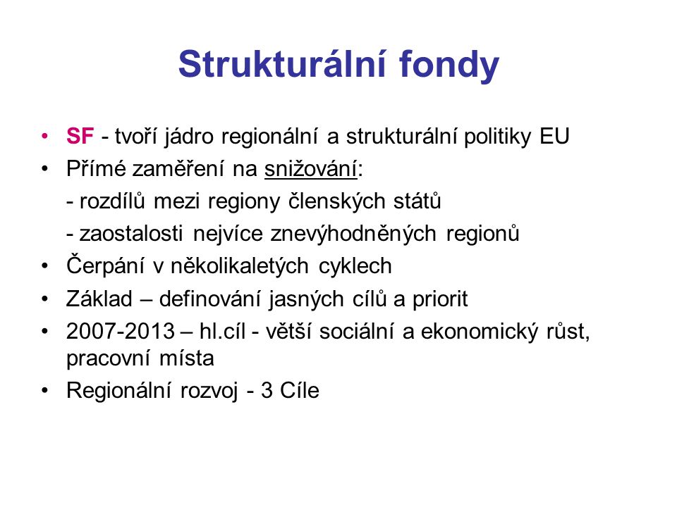 Strukturální fondy SF - tvoří jádro regionální a strukturální politiky EU. Přímé zaměření na snižování: