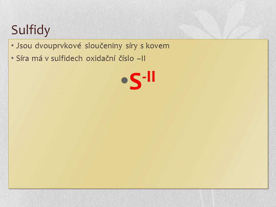 S-II Sulfidy Jsou dvouprvkové sloučeniny síry s kovem