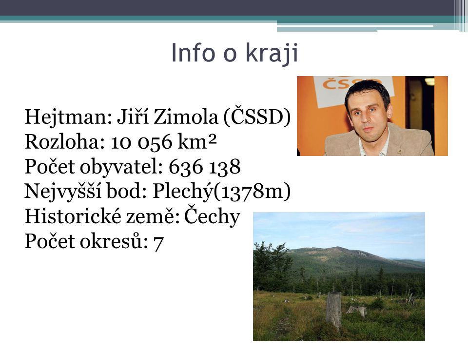 Info o kraji Hejtman: Jiří Zimola (ČSSD) Rozloha: km²