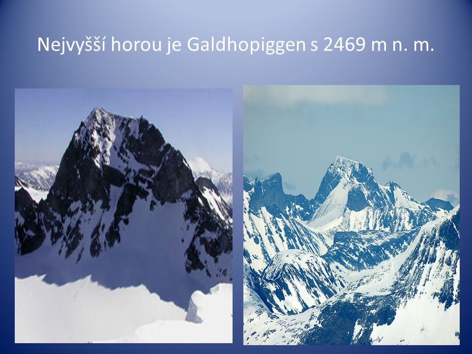 Nejvyšší horou je Galdhopiggen s 2469 m n. m.