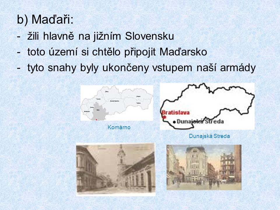 b) Maďaři: žili hlavně na jižním Slovensku