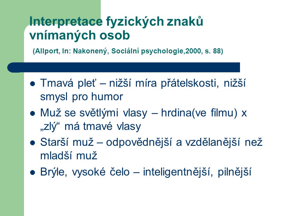 Interpretace fyzických znaků vnímaných osob (Allport, In: Nakonený, Sociální psychologie,2000, s. 88)