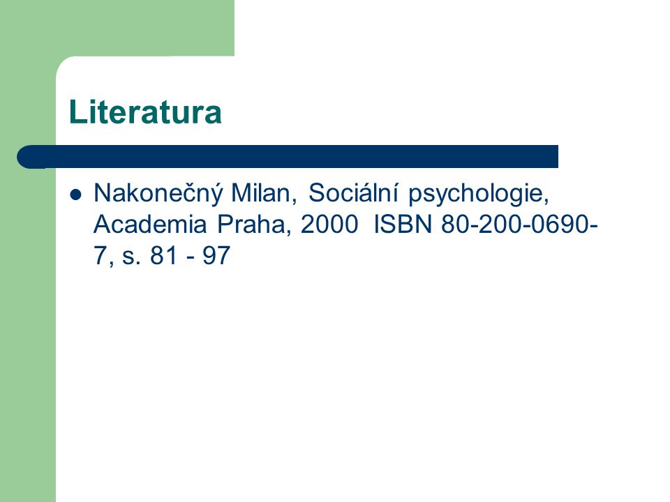Literatura Nakonečný Milan, Sociální psychologie, Academia Praha, 2000 ISBN , s.