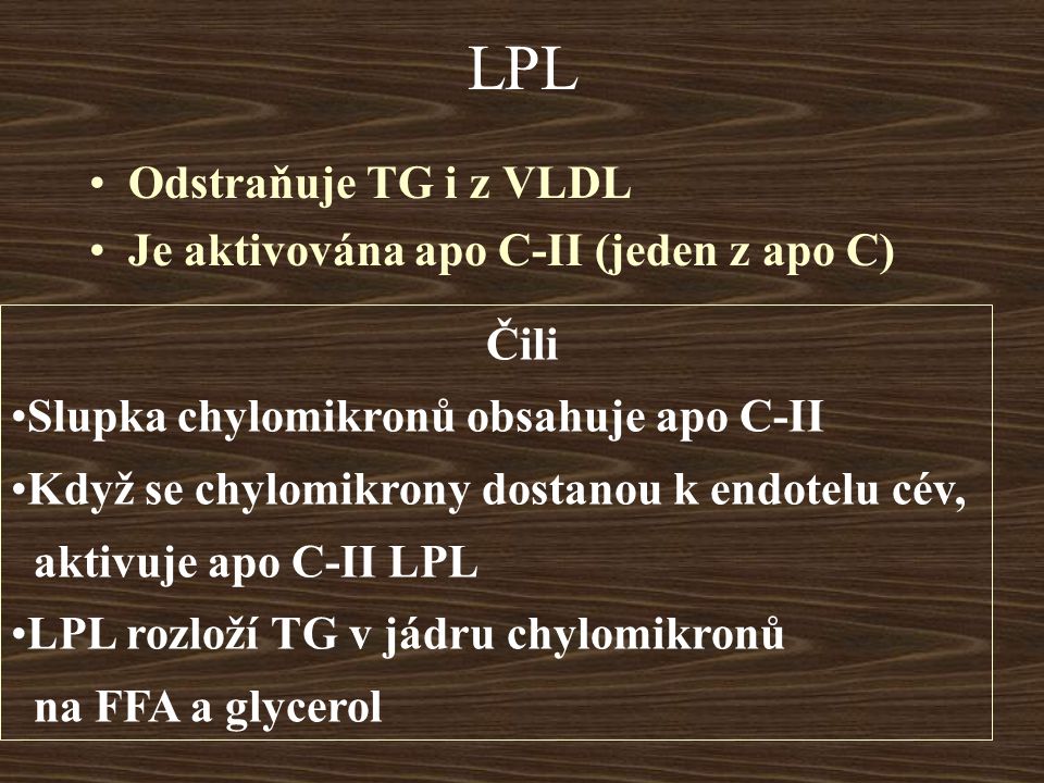 LPL Odstraňuje TG i z VLDL Je aktivována apo C-II (jeden z apo C) Čili