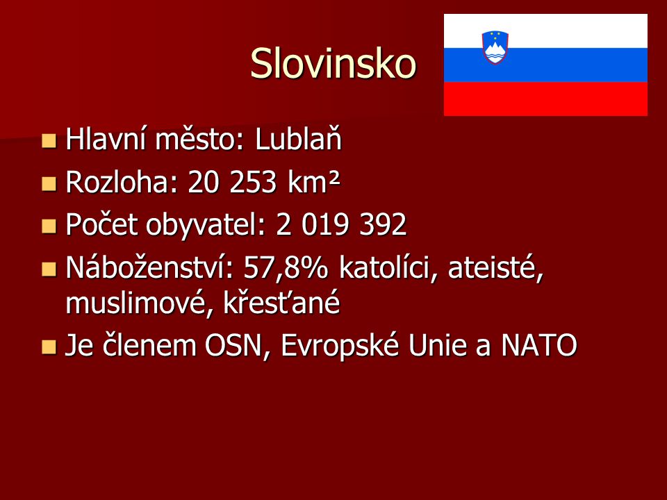 Slovinsko Hlavní město: Lublaň Rozloha: km²