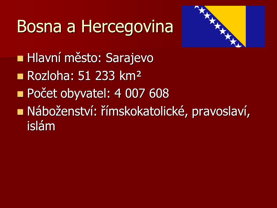 Bosna a Hercegovina Hlavní město: Sarajevo Rozloha: km²