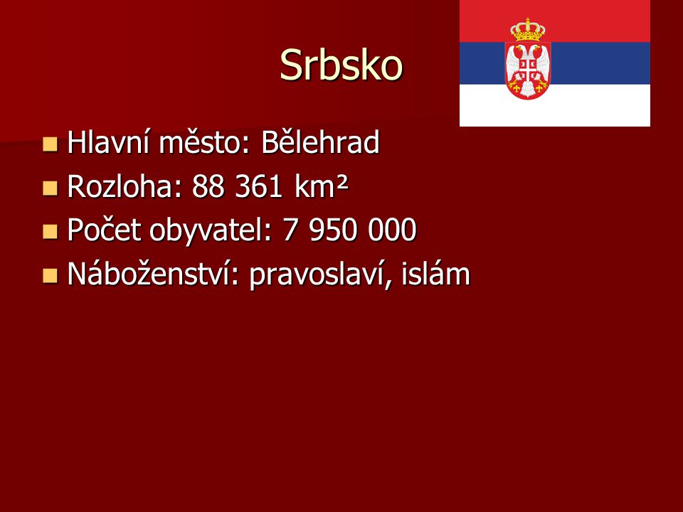 Srbsko Hlavní město: Bělehrad Rozloha: km²