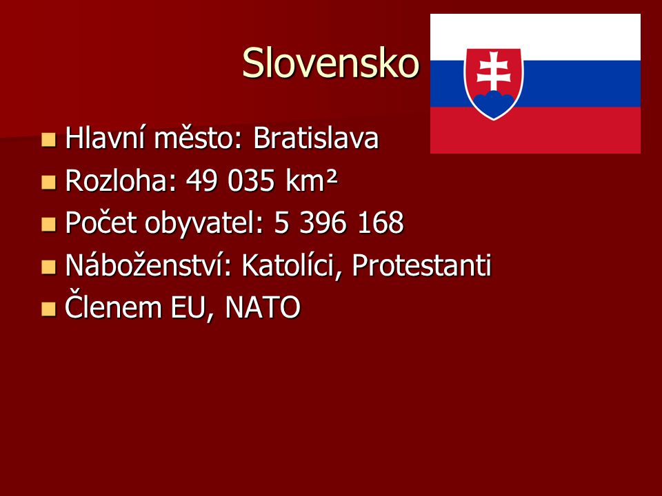 Slovensko Hlavní město: Bratislava Rozloha: km²