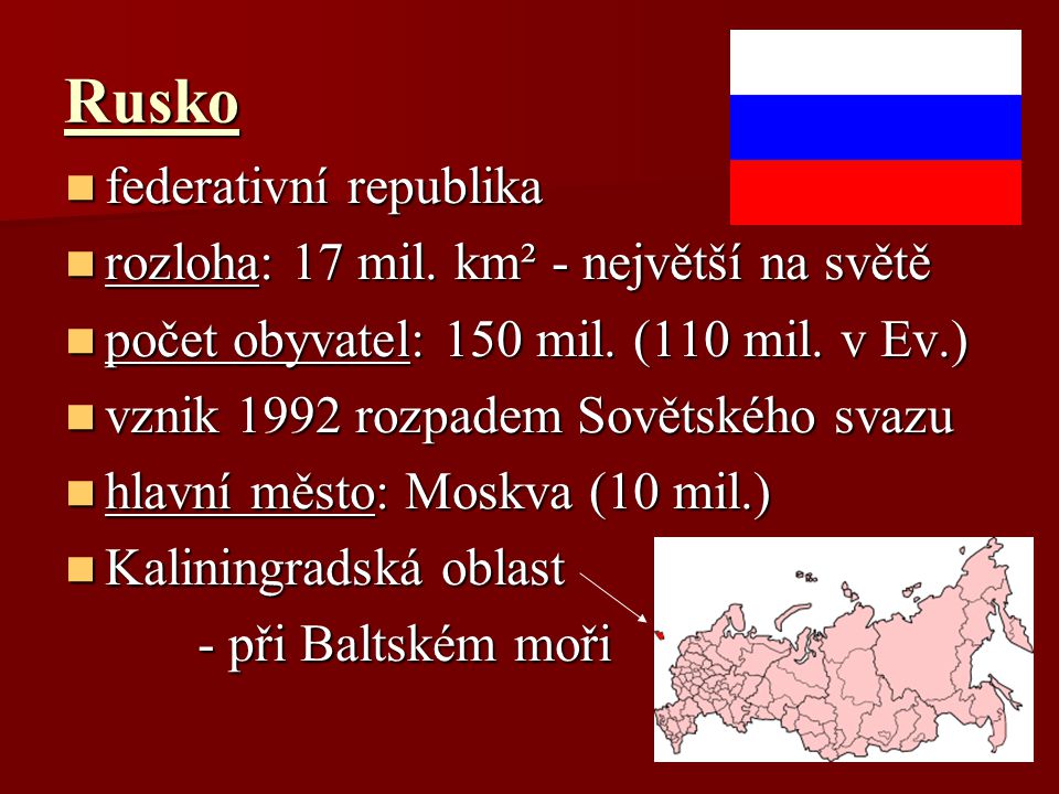 Rusko federativní republika rozloha: 17 mil. km² - největší na světě