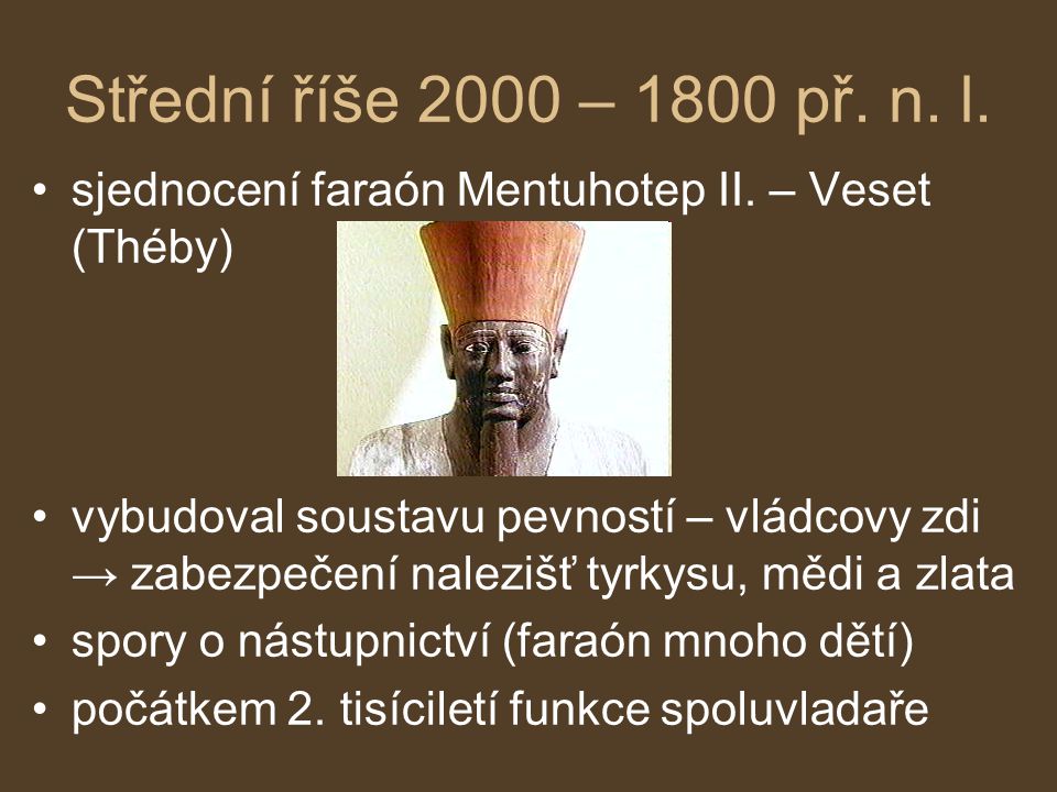 Střední říše 2000 – 1800 př. n. l. sjednocení faraón Mentuhotep II. – Veset (Théby)