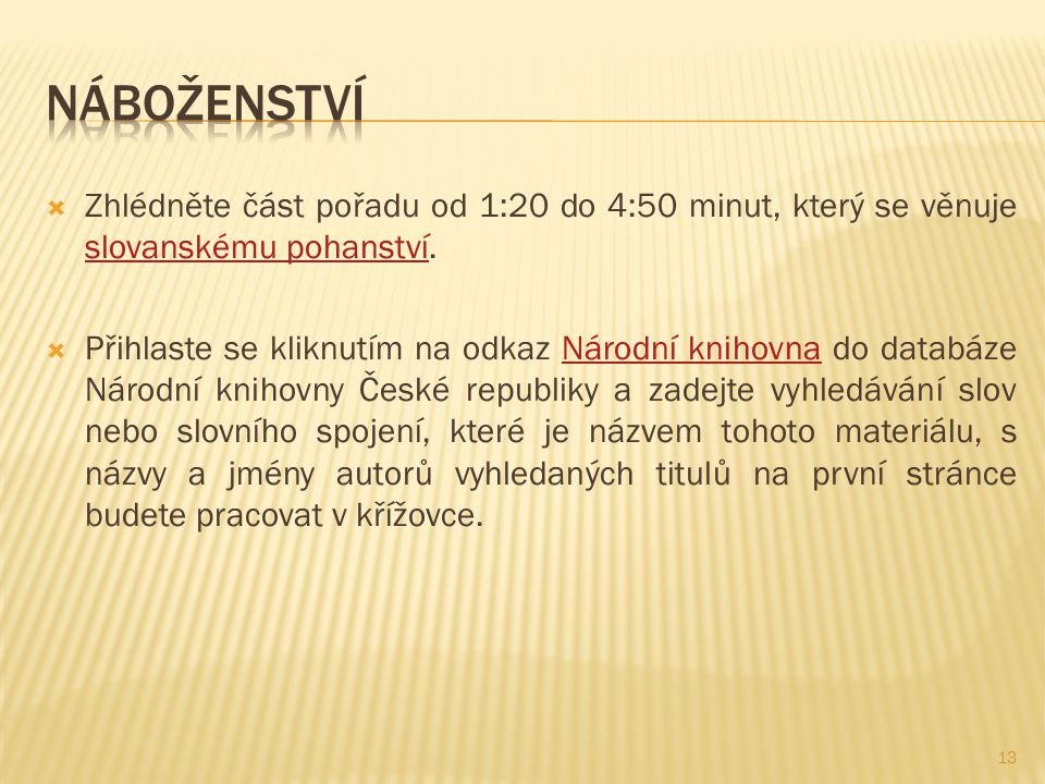 Náboženství Zhlédněte část pořadu od 1:20 do 4:50 minut, který se věnuje slovanskému pohanství.