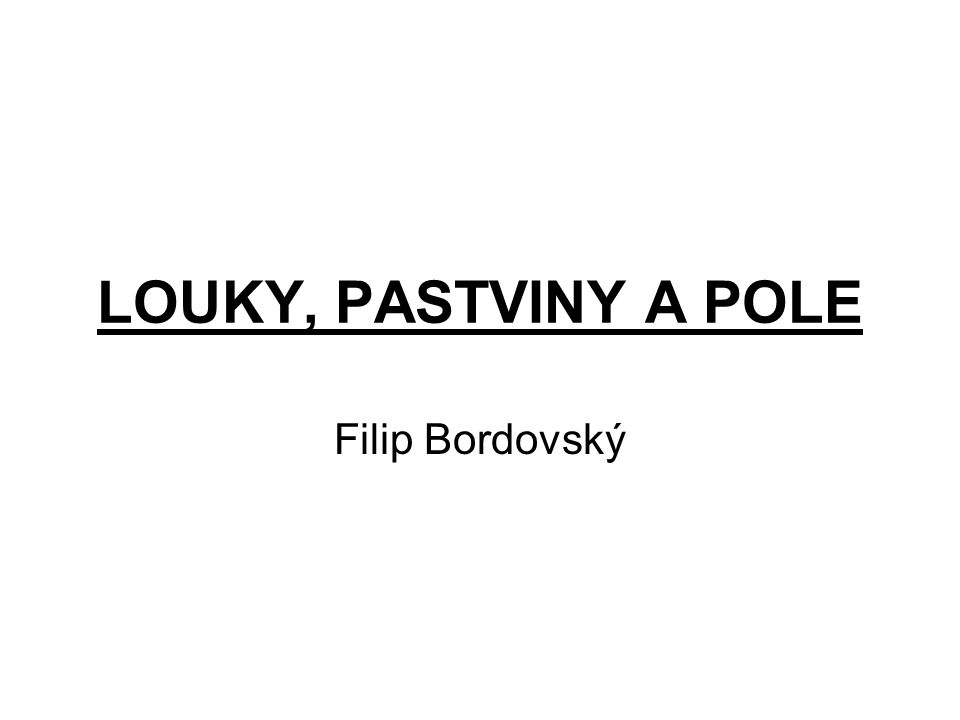 LOUKY, PASTVINY A POLE Filip Bordovský