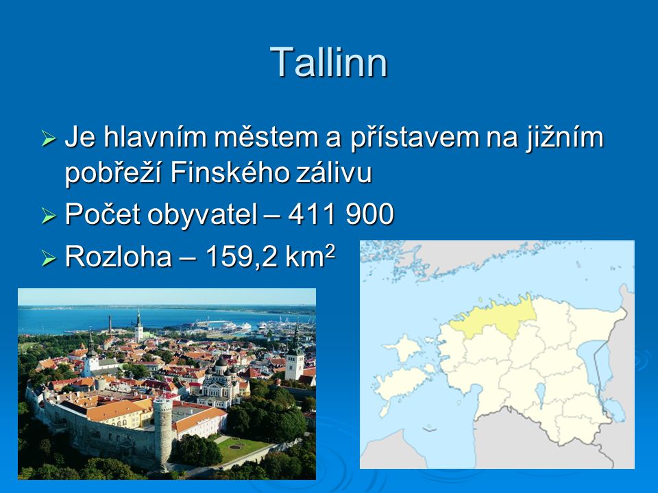 Tallinn Je hlavním městem a přístavem na jižním pobřeží Finského zálivu. Počet obyvatel –