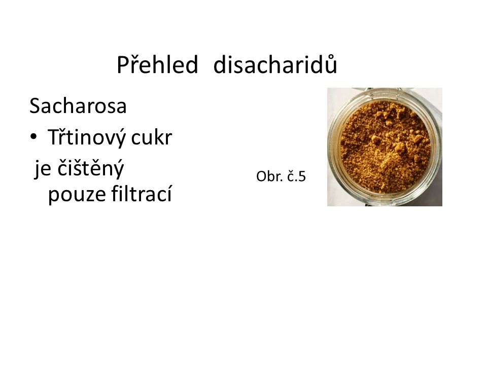 Přehled disacharidů Sacharosa Třtinový cukr je čištěný pouze filtrací