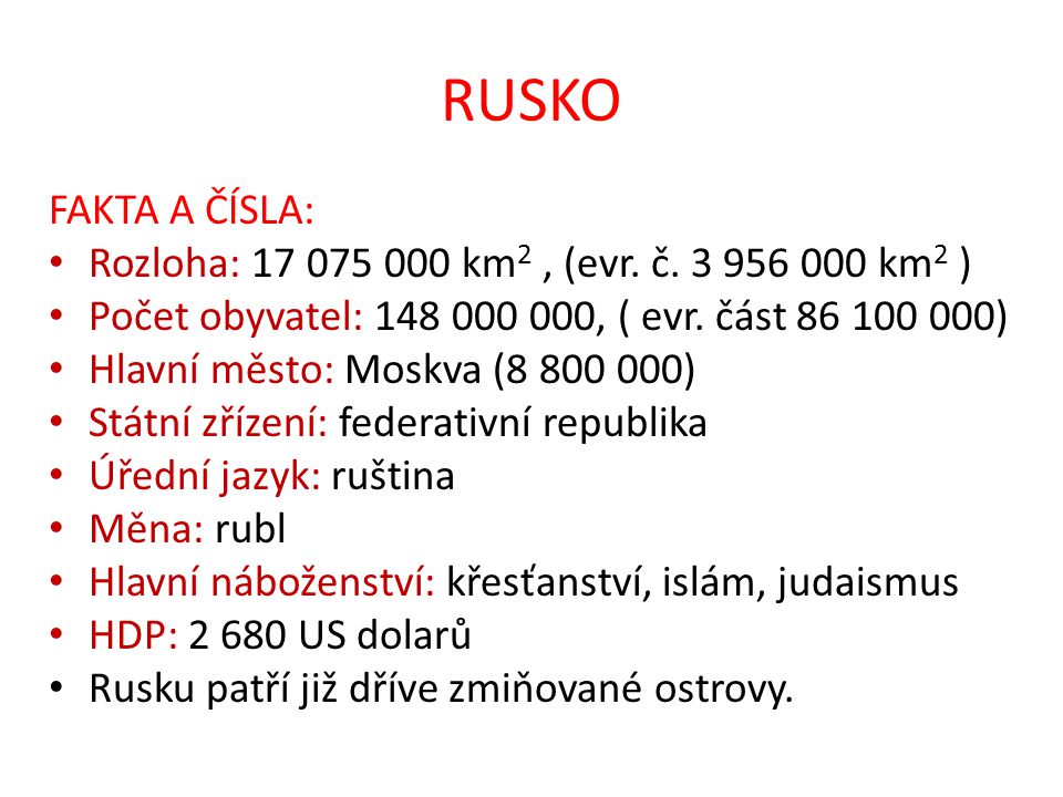 RUSKO FAKTA A ČÍSLA: Rozloha: km2 , (evr. č km2 ) Počet obyvatel: , ( evr. část )