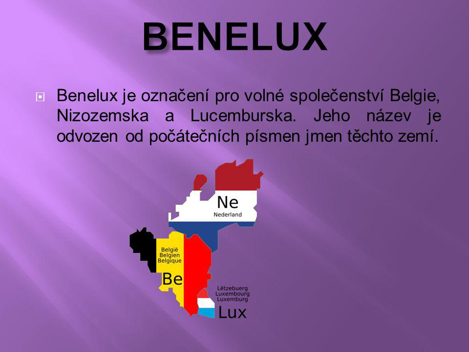 BENELUX Benelux je označení pro volné společenství Belgie, Nizozemska a Lucemburska.