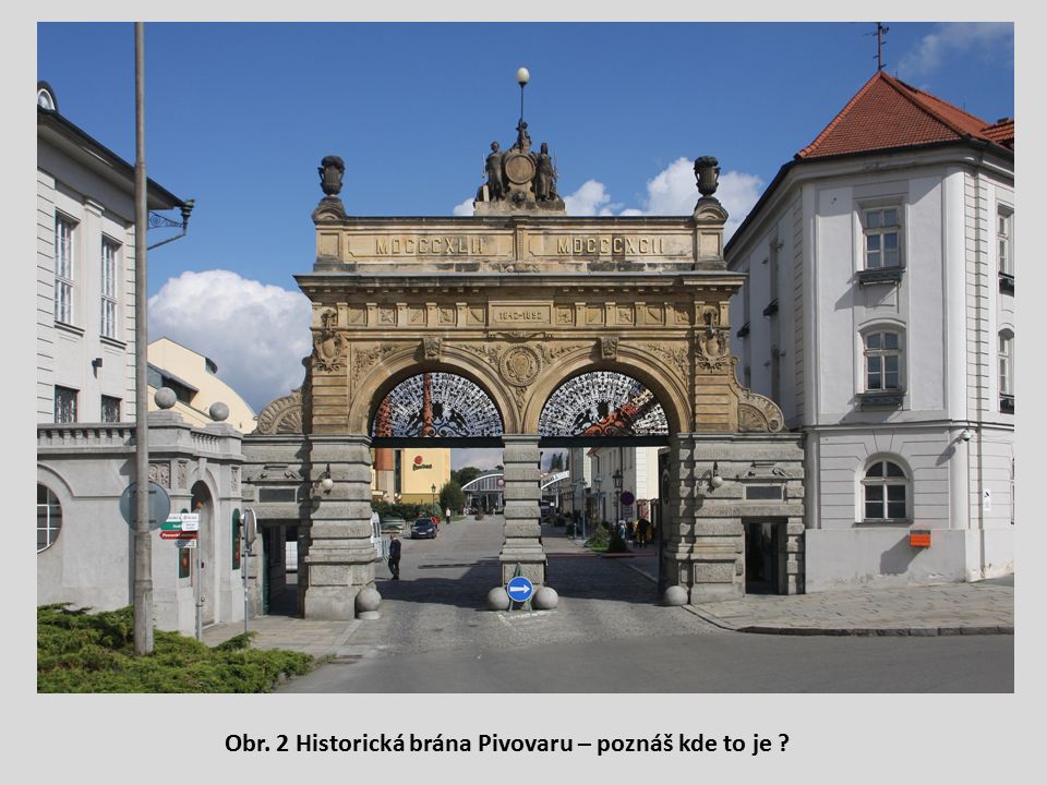 Obr. 2 Historická brána Pivovaru – poznáš kde to je