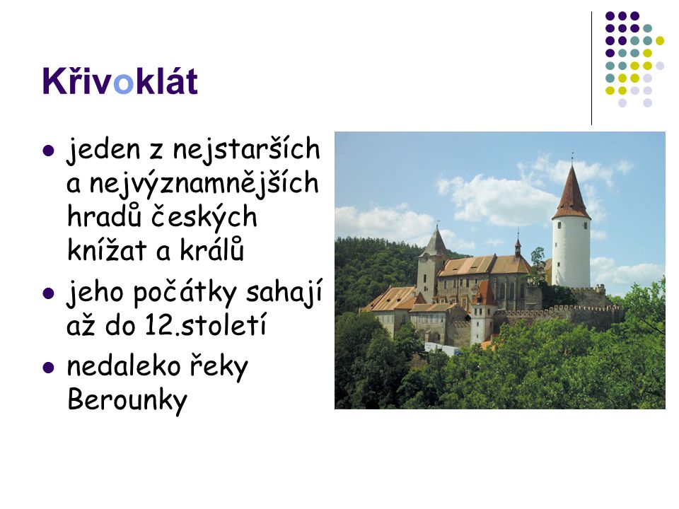 Křivoklát jeden z nejstarších a nejvýznamnějších hradů českých knížat a králů. jeho počátky sahají až do 12.století.
