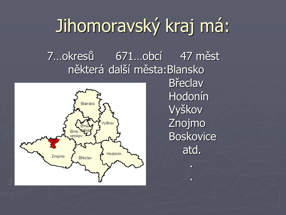 Jihomoravský kraj má: 7…okresů 671…obcí 47 měst