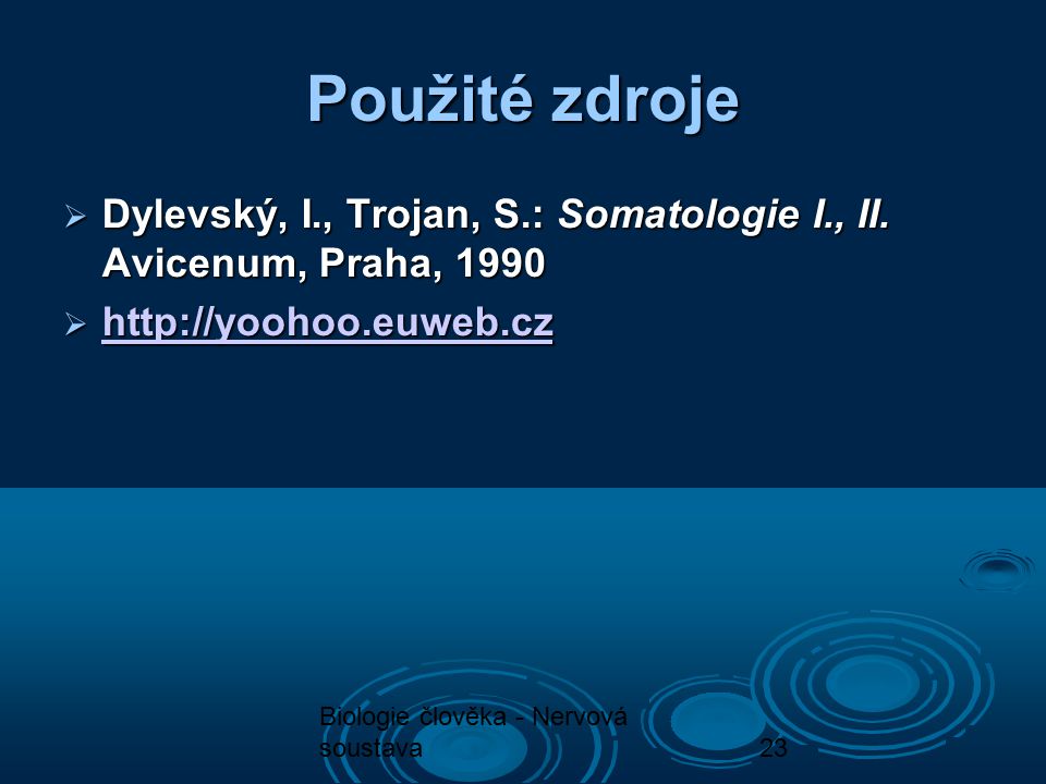 Použité zdroje Dylevský, I., Trojan, S.: Somatologie I., II. Avicenum, Praha,