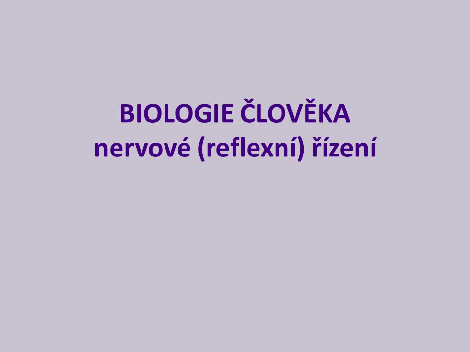 BIOLOGIE ČLOVĚKA nervové (reflexní) řízení