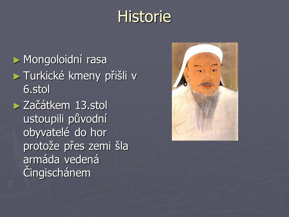 Historie Mongoloidní rasa Turkické kmeny přišli v 6.stol