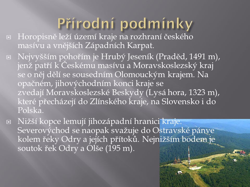 Přírodní podmínky Horopisně leží území kraje na rozhraní českého masívu a vnějších Západních Karpat.