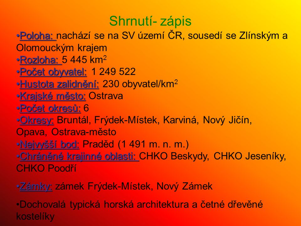 Shrnutí- zápis Poloha: nachází se na SV území ČR, sousedí se Zlínským a Olomouckým krajem. Rozloha: km2.