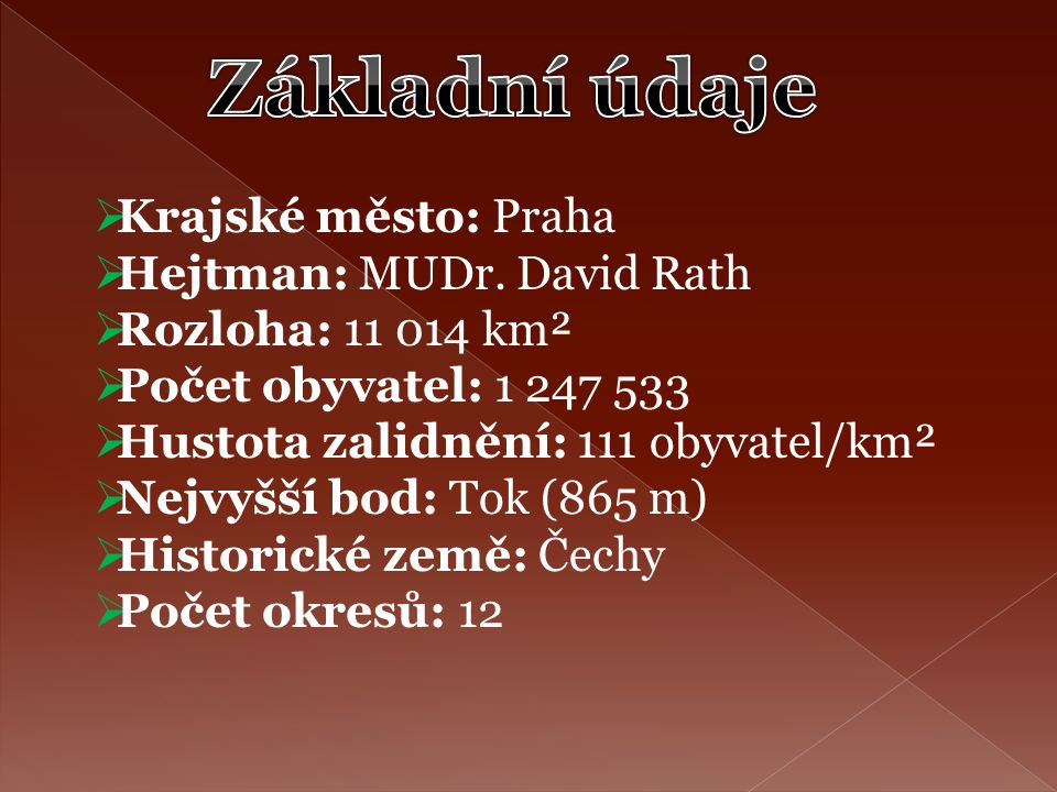 Základní údaje Krajské město: Praha Hejtman: MUDr. David Rath