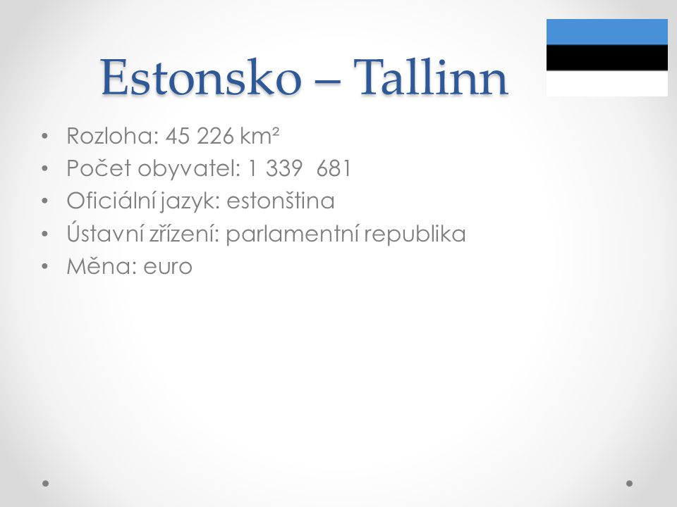 Estonsko – Tallinn Rozloha: km² Počet obyvatel: