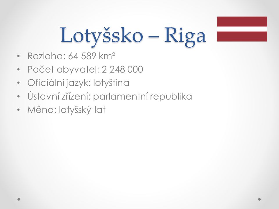 Lotyšsko – Riga Rozloha: km² Počet obyvatel: