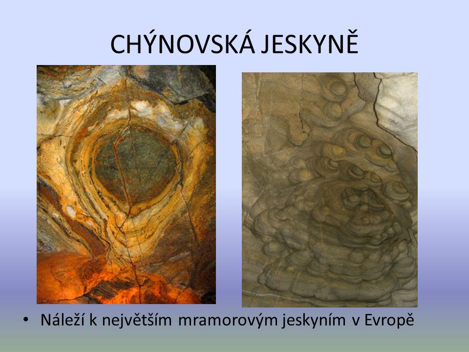 CHÝNOVSKÁ JESKYNĚ Náleží k největším mramorovým jeskyním v Evropě