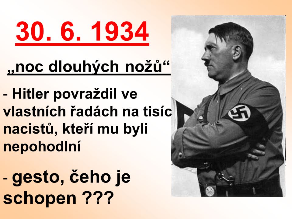 „noc dlouhých nožů Hitler povraždil ve vlastních řadách na tisíc nacistů, kteří mu byli nepohodlní.