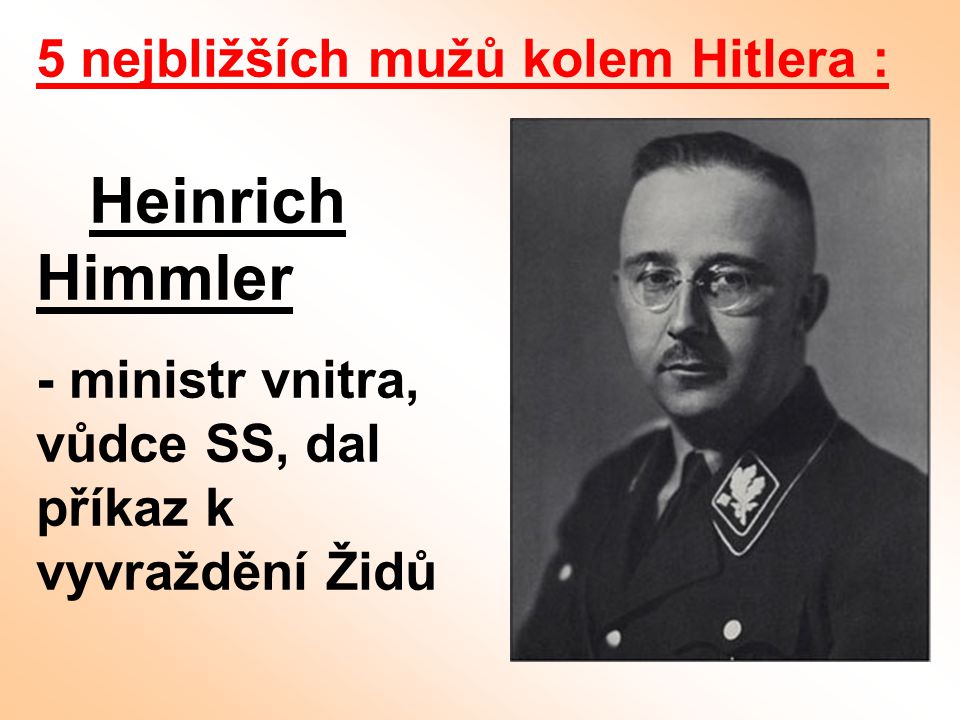 Heinrich Himmler 5 nejbližších mužů kolem Hitlera :