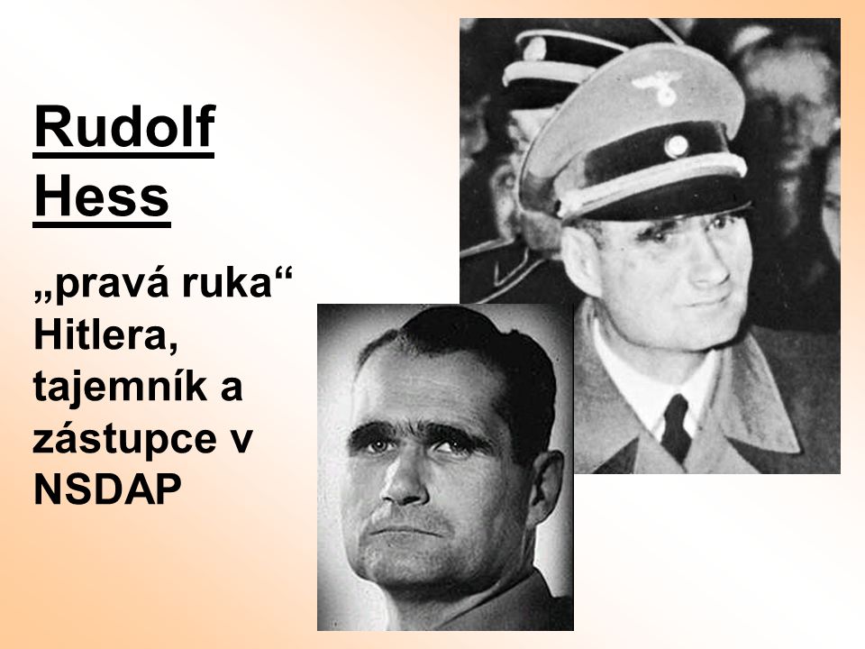 Rudolf Hess „pravá ruka Hitlera, tajemník a zástupce v NSDAP