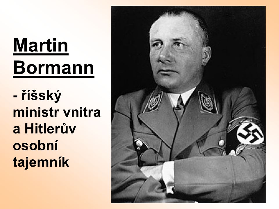 Martin Bormann - říšský ministr vnitra a Hitlerův osobní tajemník