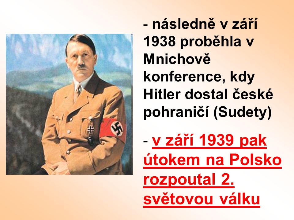 následně v září 1938 proběhla v Mnichově konference, kdy Hitler dostal české pohraničí (Sudety)
