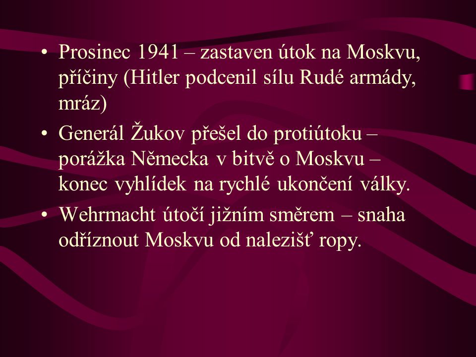 Prosinec 1941 – zastaven útok na Moskvu, příčiny (Hitler podcenil sílu Rudé armády, mráz)