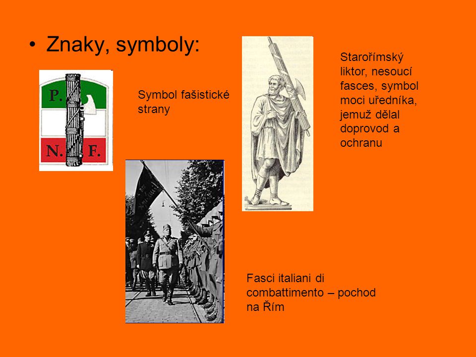 Znaky, symboly: Starořímský liktor, nesoucí fasces, symbol moci uředníka, jemuž dělal doprovod a ochranu.