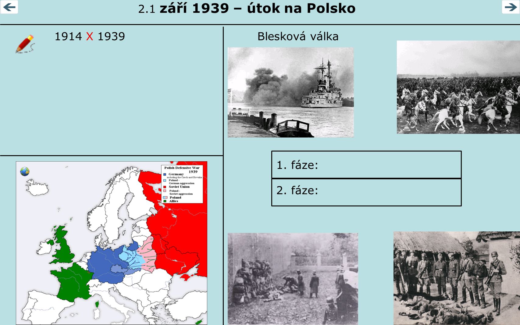 2.1 září 1939 – útok na Polsko 1914 X 1939 Blesková válka 1. fáze: 2. fáze: