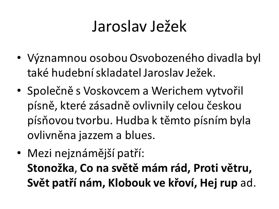Jaroslav Ježek Významnou osobou Osvobozeného divadla byl také hudební skladatel Jaroslav Ježek.