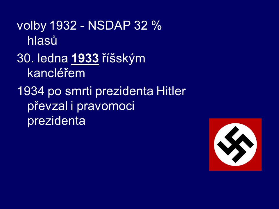 volby NSDAP 32 % hlasů 30. ledna 1933 říšským kancléřem.