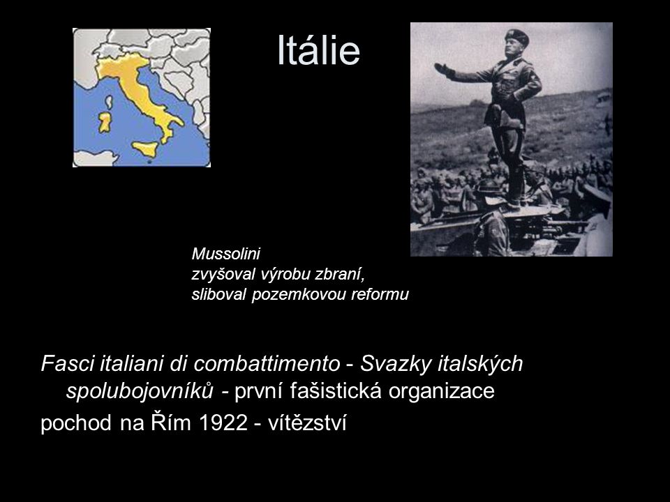 Itálie Mussolini. zvyšoval výrobu zbraní, sliboval pozemkovou reformu.