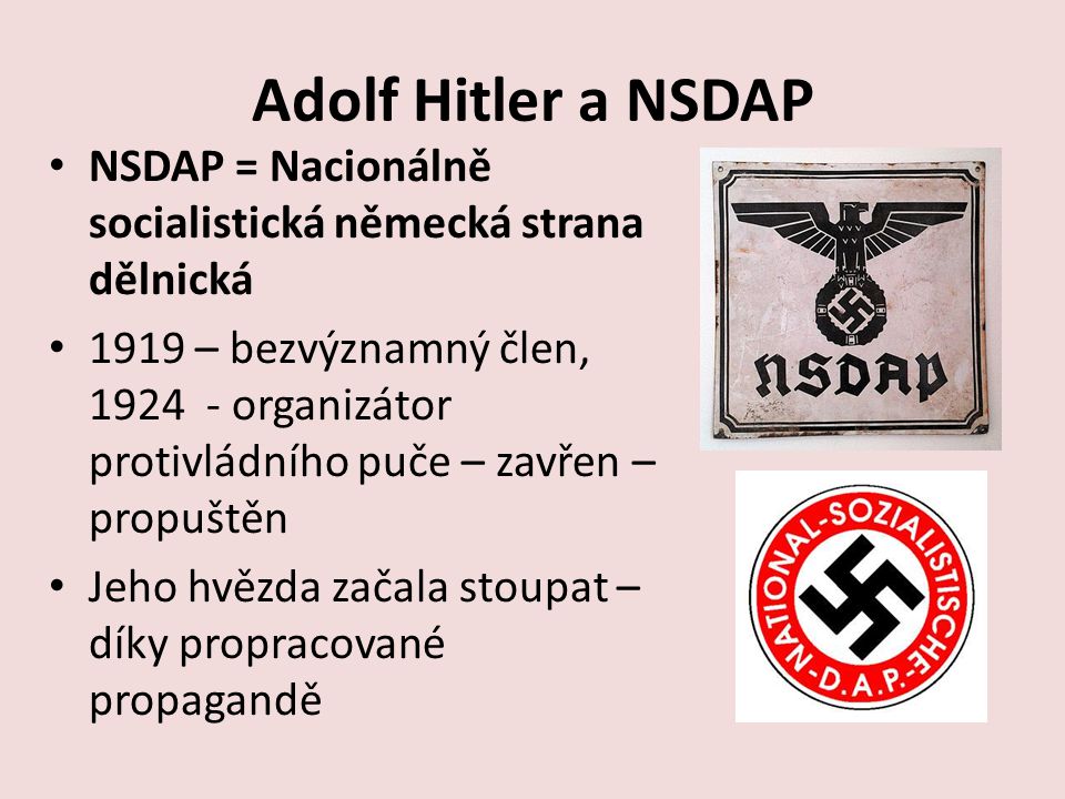 Adolf Hitler a NSDAP NSDAP = Nacionálně socialistická německá strana dělnická.