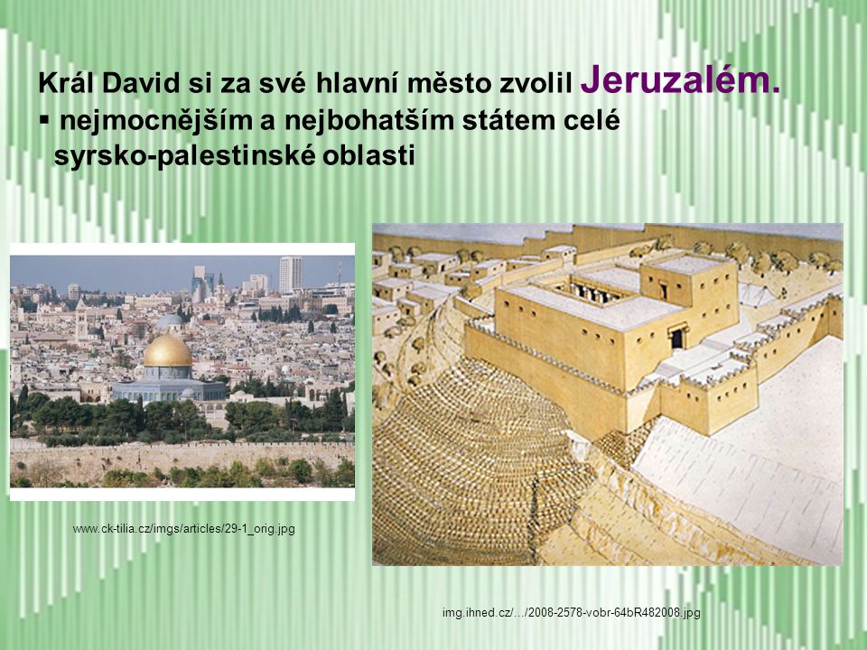 Král David si za své hlavní město zvolil Jeruzalém.