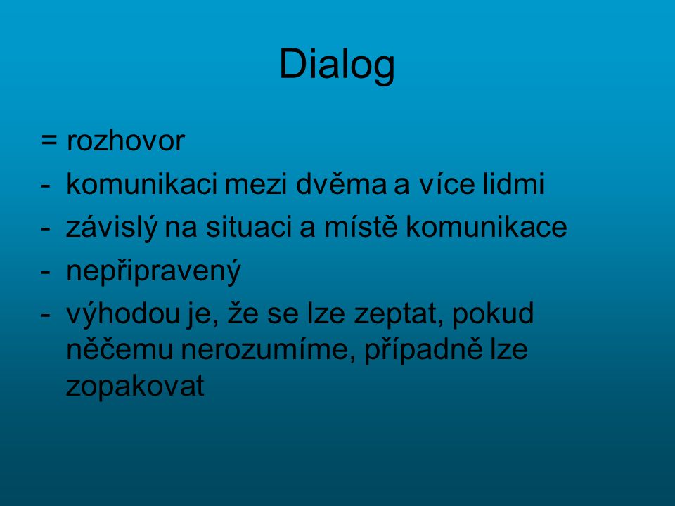 Dialog = rozhovor komunikaci mezi dvěma a více lidmi